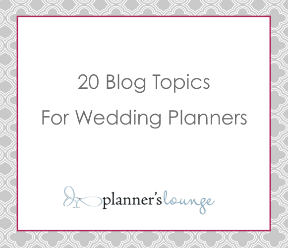 20 Blog Topics for Wedding Planners